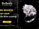 Kinh nghiệm chọn mua nhẫn kim cương đẹp, sang trọng và tinh tế